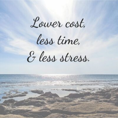 Lower cost, less time, and less stress
