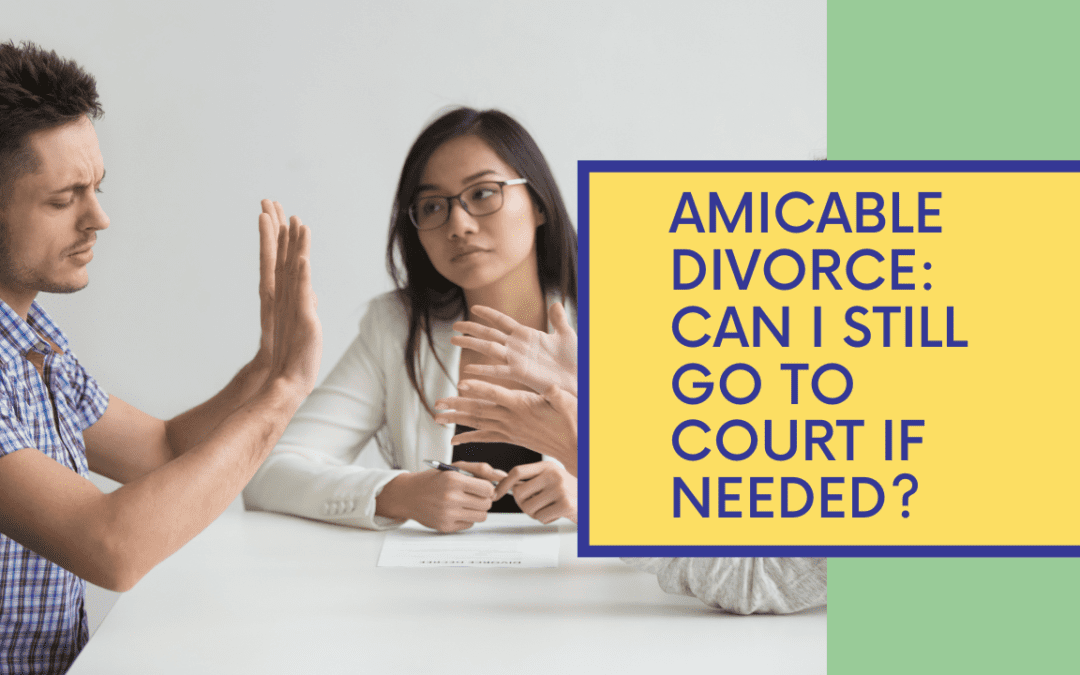 Amicable divorce. Can I still go to court if needed?