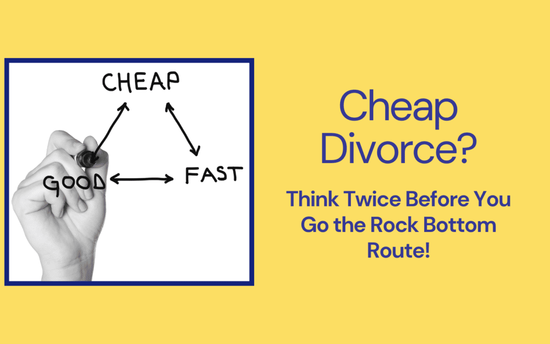 Cheap Divorce? Think Twice Before You Go the Rock Bottom Route