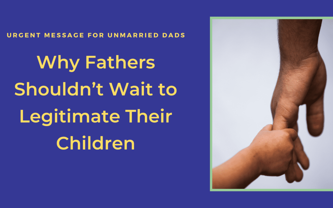 Legitimation in Georgia - Why Fathers Shouldn't Wait to Legitimate