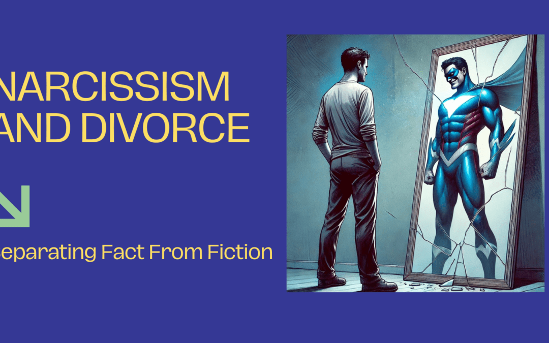 Narcissism and Divorce: Separating Fact from Fiction