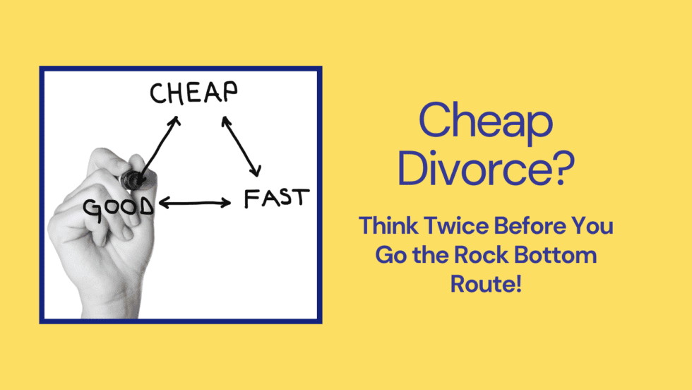 Cheap Divorce? Think Twice Before You Go the Rock Bottom Route
