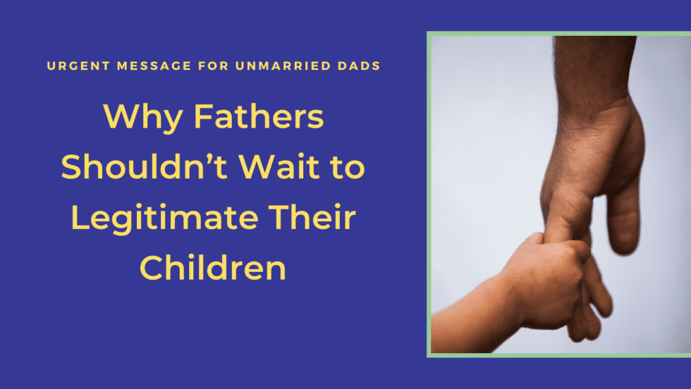 Legitimation in Georgia - Why Fathers Shouldn't Wait to Legitimate